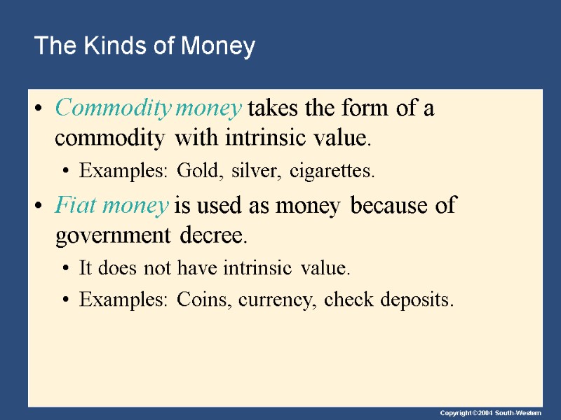 The Kinds of Money Commodity money takes the form of a commodity with intrinsic